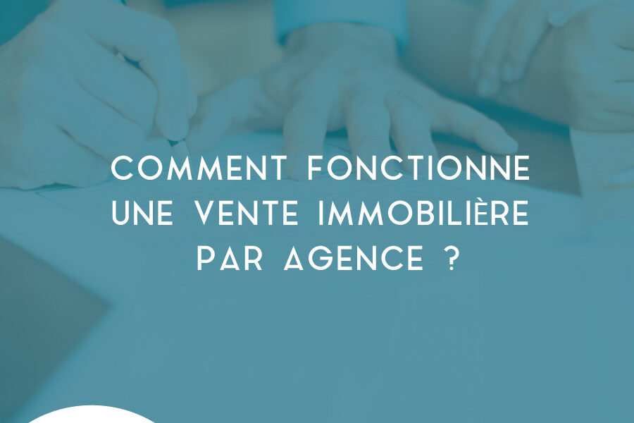 comment vendre avec une agence immobilière en passant par une agence? conseils